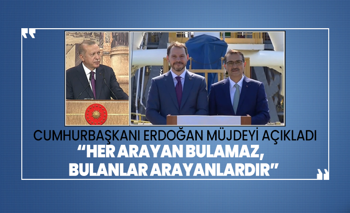 Cumhurbaşkanı Erdoğan 'Müjdeyi' açıkladı “Her arayan bulamaz, bulanlar arayanlardır”