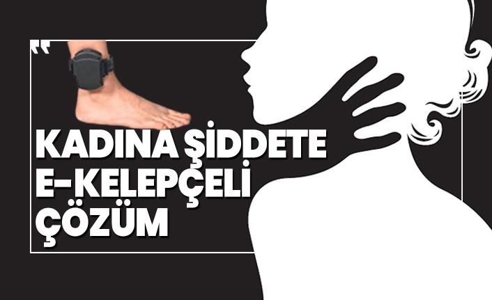 Kadına şiddete e-kelepçeli çözüm