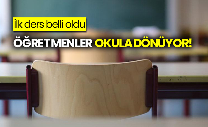 Öğretmenler pazartesi günü okula dönüyor! İlk ders belli oldu
