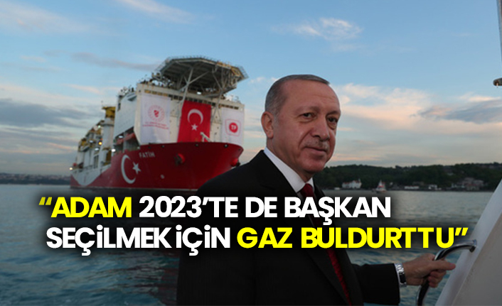 “Adam 2023’te de başkan seçilmek için gaz buldurttu”