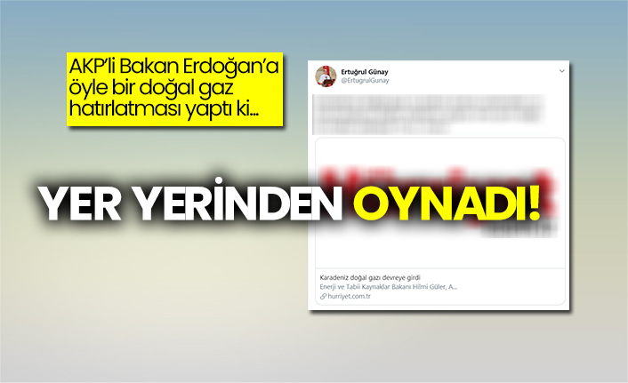 AKP’li Bakan Erdoğan’a öyle bir doğal gaz hatırlatması yaptı ki… Yer yerinden oynadı!
