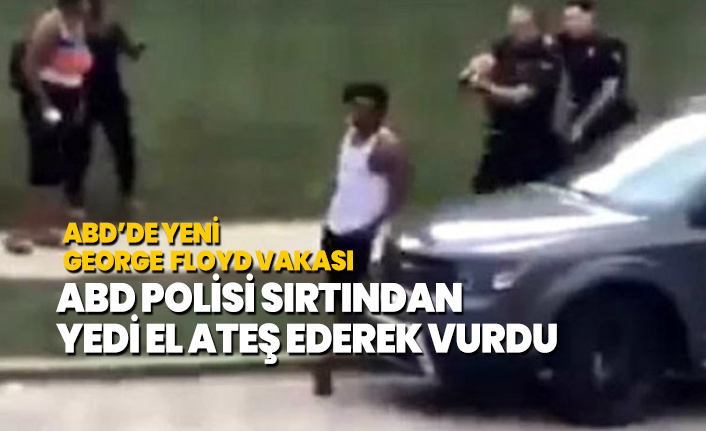ABD’de yeni George  Floyd vakası! ABD Polisi sırtından  yedi el ateş ederek vurdu