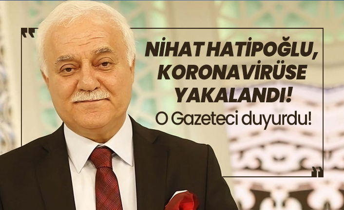 Nihat Hatipoğlu  koronavirüse  yakalandı!