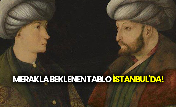 Merakla beklenen tablo İstanbul'da!
