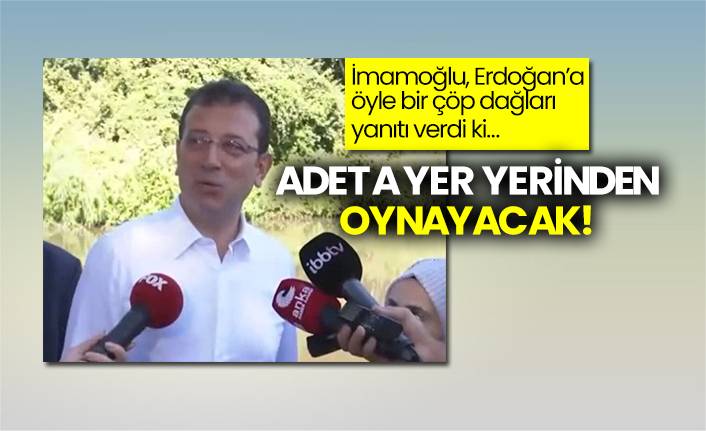 İmamoğlu, Erdoğan’a öyle bir çöp dağları yanıtı verdi ki…