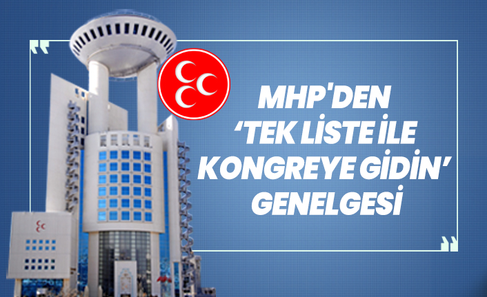 MHP'den ‘Tek liste ile kongreye gidin’ genelgesi