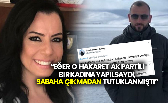 “Eğer o hakaret AK Partili bir kadına yapılsaydı, sabaha çıkmadan tutuklanmıştı”