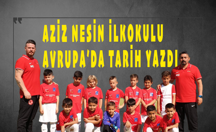 Aziz Nesin İlkokulu Avrupa'da tarihi başarıya imza attı