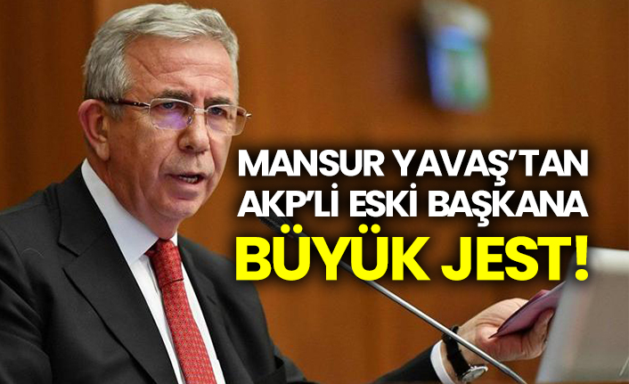 Mansur Yavaş’tan AKP’li eski başkana büyük jest!