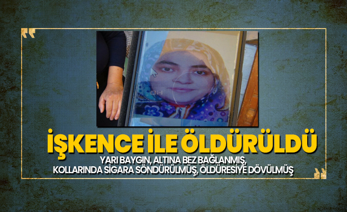 27 yaşındaki Özge işkence ile öldürüldü! 'Yarı baygın, altına bez bağlanmış,  kollarında sigara söndürülmüş, öldüresiye dövülmüş'