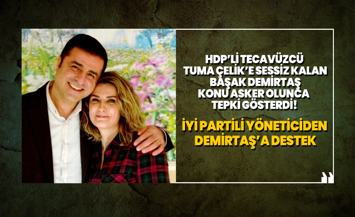 HDP’li tecavüzcü Tuma Çelik’e Sessiz kalan Başak Demirtaş, konu asker olunca tepki gösterdi! İYİ Partili yöneticiden Demirtaş’a destek