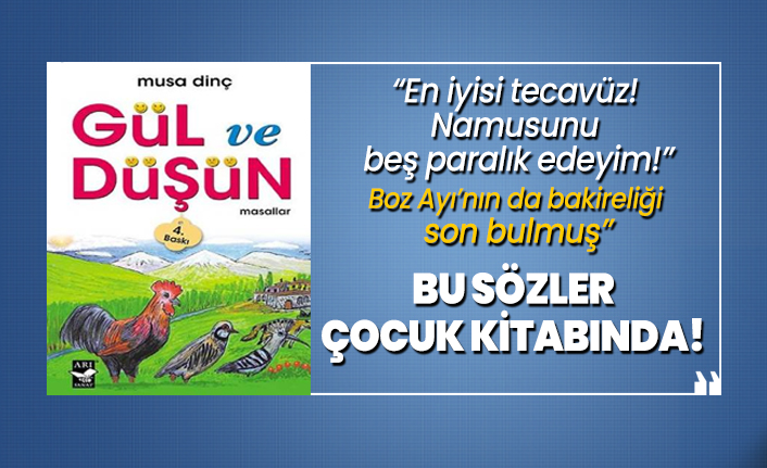 'En iyisi tecavüz! Namusunu  beş paralık edeyim!' Boz Ayı’nın da bakireliği  son bulmuş' Bu sözler Çocuk kitabında!