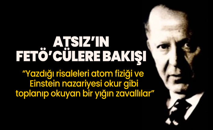 Atsız’ın FETÖ’cülere bakışı