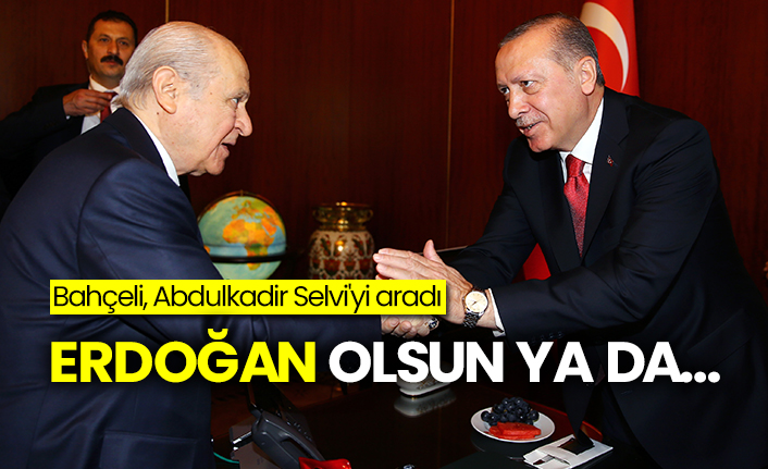 Bahçeli, Abdulkadir Selvi'yi aradı: Erdoğan olsun ya da…
