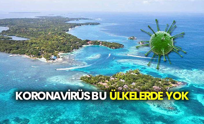 Koronavirüs bu ülkelerde yok