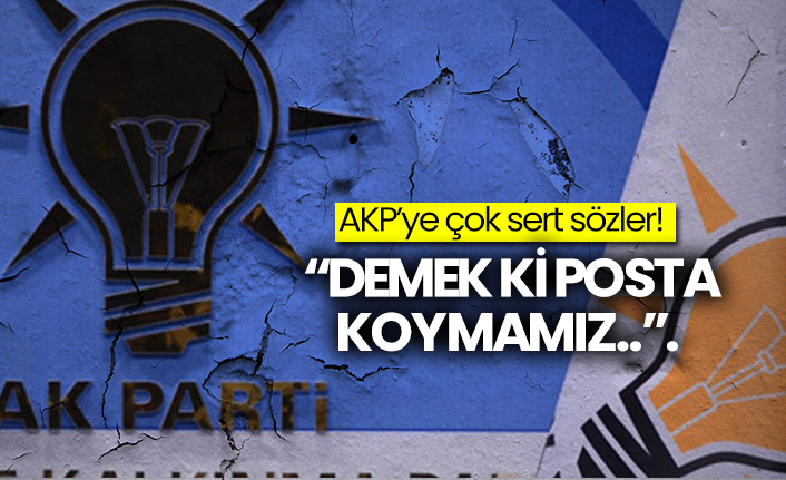 AKP’ye çok sert sözler:  Demek ki posta koymamız...