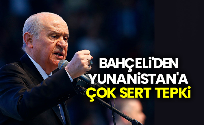 Bahçeli'den Yunanistan'a çok sert tepki