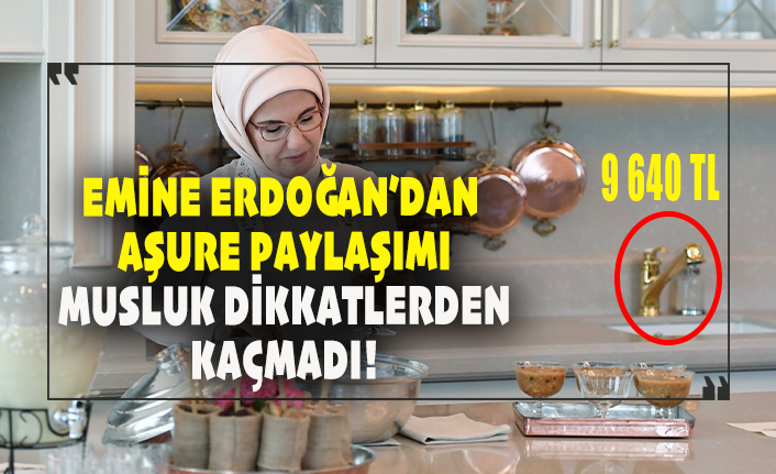 Emine Erdoğan'dan aşure paylaşımı! Altın varaklı musluk dikkatlerden kaçmadı