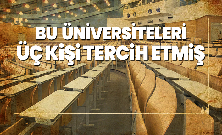 Bu üniversiteleri üç kişi tercih etmiş