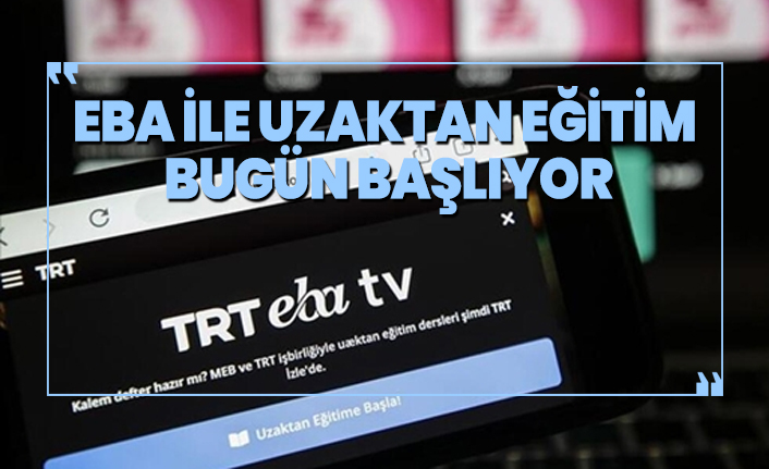 EBA ile uzaktan eğitim bugün başlıyor