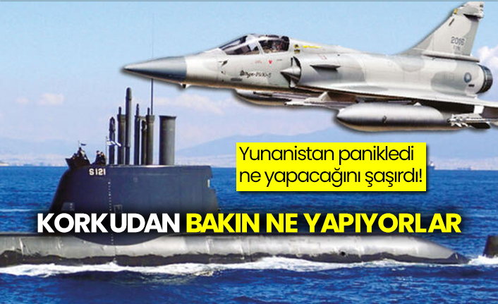Yunanistan panikledi ne yapacağını şaşırdı: Korkudan bakın ne yapıyorlar!