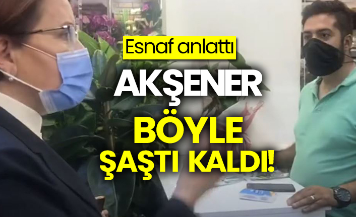 Esnaf anlattı: Akşener böyle şaştı kaldı!