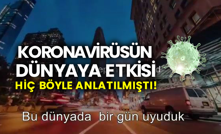 Koronavirüsün dünyaya etkisi hiç böyle anlatılmıştı!