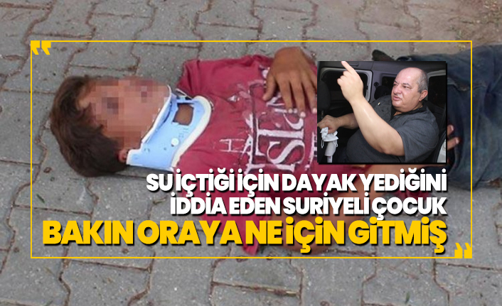Su içtiği için dayak yediğini iddia eden Suriyeli çocuk bakın oraya ne için gitmiş