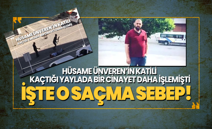 Hüsame Ünveren’in katili kaçtığı yaylada bir cinayet daha işlemişti 'İşte o saçma sebep!'