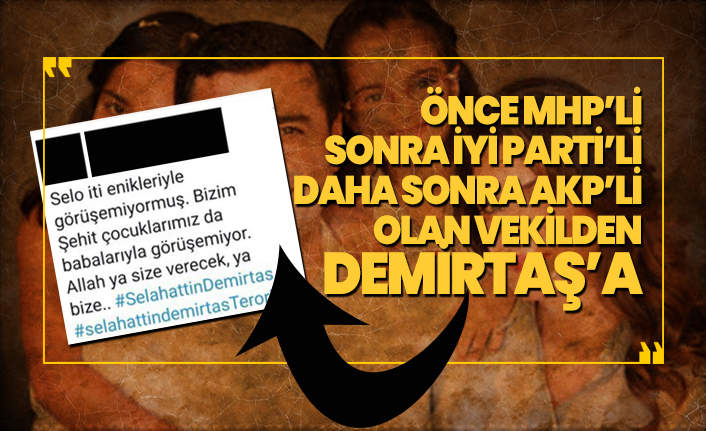 Önce MHP’li, Sonra İYİ Parti’li, Daha Sonra AKP’li olan Vekilden tepki çeken Demirtaş paylaşımı