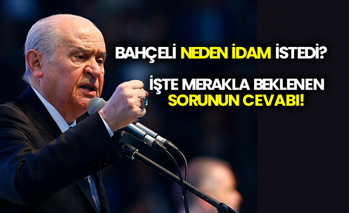 Bahçeli neden idam istedi?  İşte merakla beklenen sorunun cevabı!