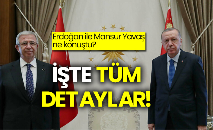 Erdoğan ile Mansur Yavaş ne konuştu? İşte tüm detaylar!