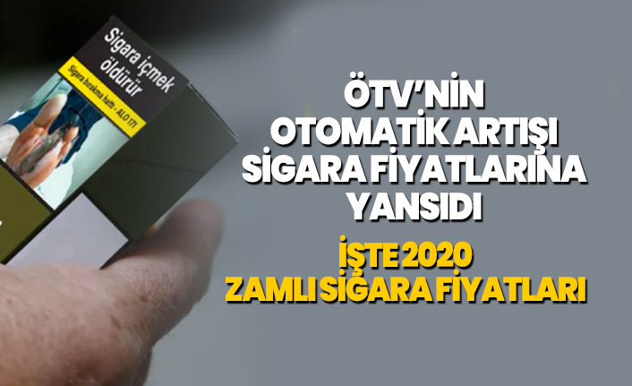 ÖTV’nin otomatik artışı Sigara fiyatlarına yansıdı 'İşte 2020  zamlı sigara fiyatları'
