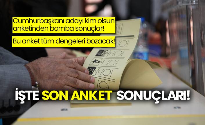Cumhurbaşkanı adayı kim olsun anketinden bomba sonuçlar!  Bu anket tüm dengeleri bozacak!  İşte son anket sonuçları!