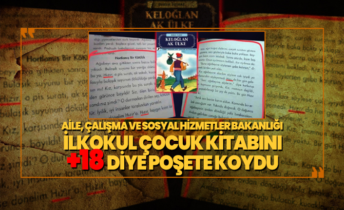 Aile, Çalışma ve Sosyal Hizmetler Bakanlığı İlkokul çocuk kitabını +18 diye poşete koydu