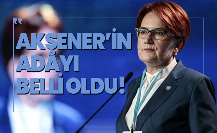 Akşener’in cumhurbaşkanı adayı belli oldu!