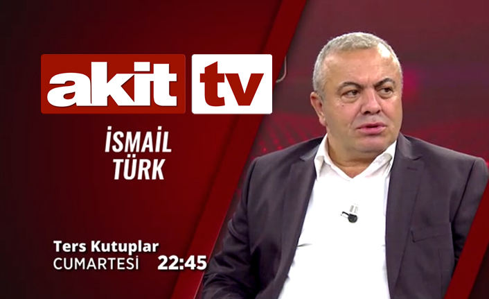 İsmail Türk yarın 22.45 de Akit TV'de