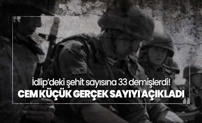 İdlip’deki şehit sayısına 33 demişlerdi! Cem Küçük gerçek sayıyı açıkladı