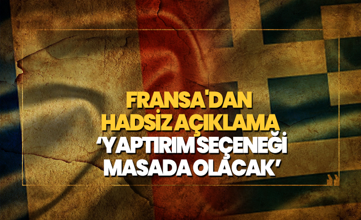 Fransa'dan hadsiz açıklama ‘Yaptırım seçeneği   masada olacak’