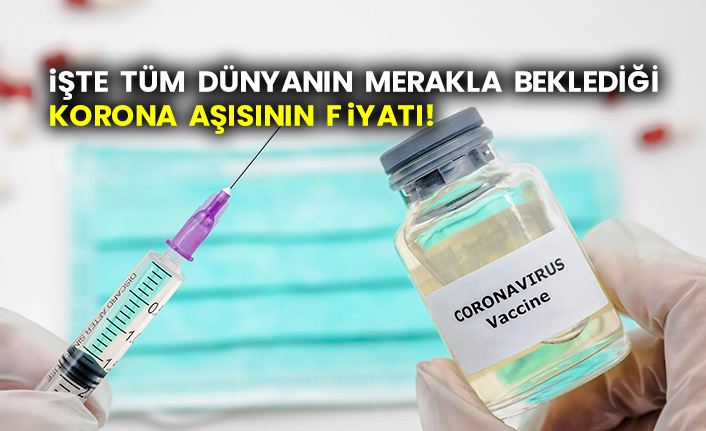 İşte tüm dünyanın merakla beklediği korona aşısının fiyatı!