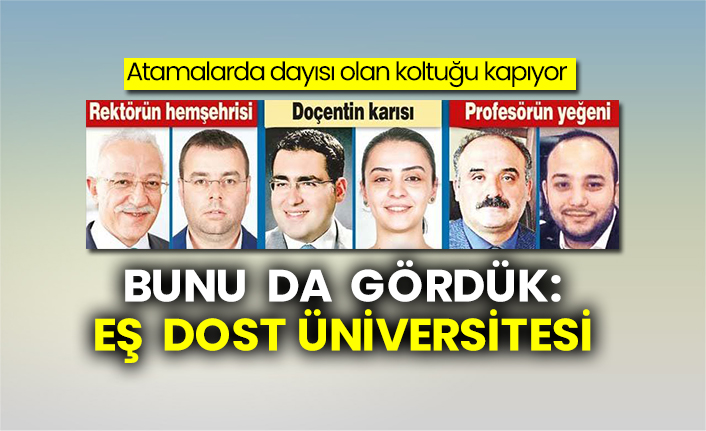 Atamalarda dayısı olan koltuğu kapıyor: Bunu da gördük: Eş dost üniversitesi