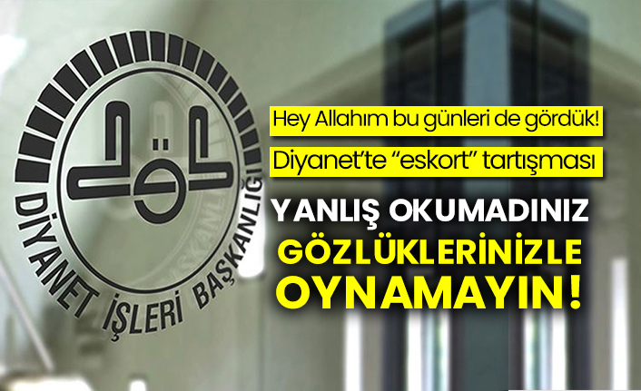 Diyanet’te “eskort” tartışması
