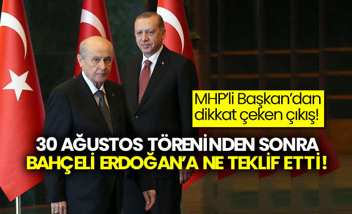 30 Ağustos töreninden sonra Bahçeli Erdoğan’a ne teklif etti: MHP’li Başkan’dan dikkat çeken çıkış!