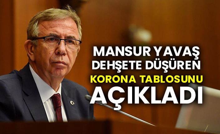 Mansur Yavaş dehşete düşüren korona tablosunu açıkladı