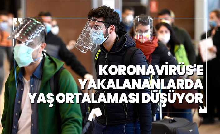 Koronavirüs'e yakalananlarda yaş ortalaması düşüyor