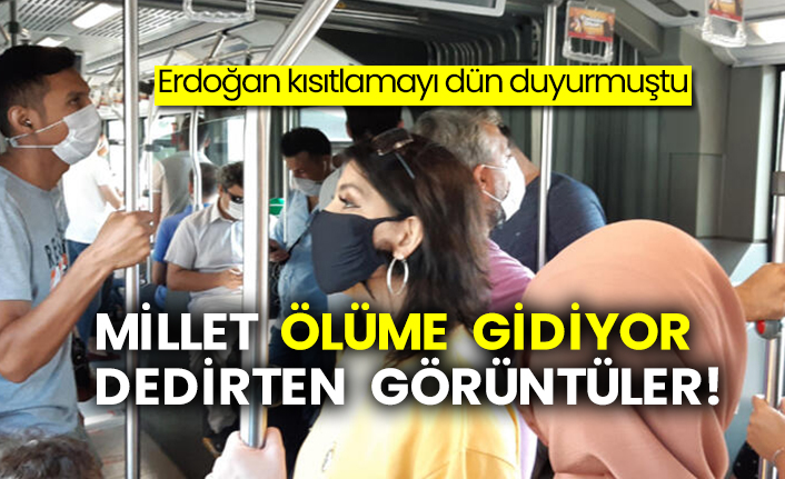 Erdoğan kısıtlamayı dün duyurmuştu: Millet ölüme gidiyor dedirten görüntüler!