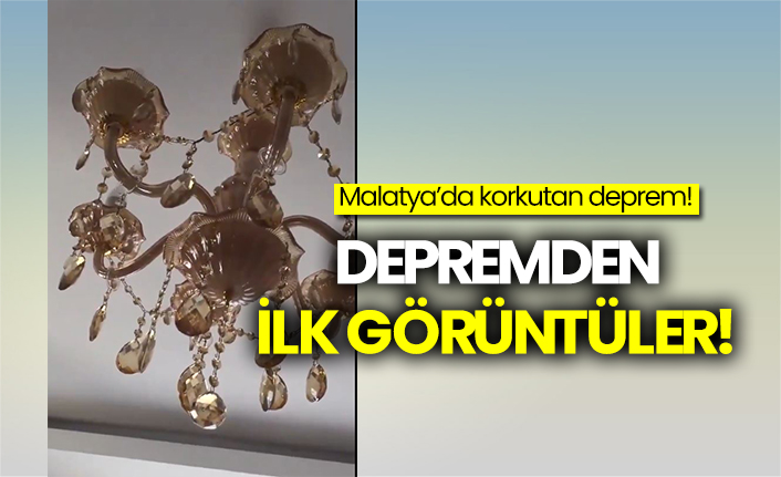 Malatya'da korkutan deprem: Depremden ilk görüntüler!
