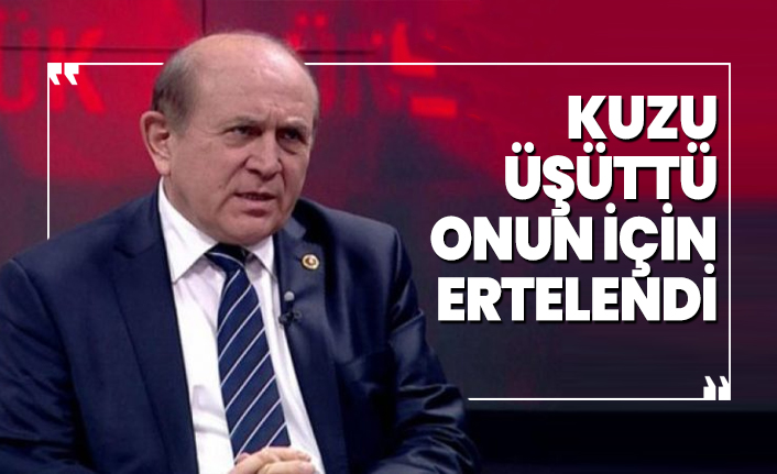 Burhan Kuzu üşüttü onun için  ertelendi