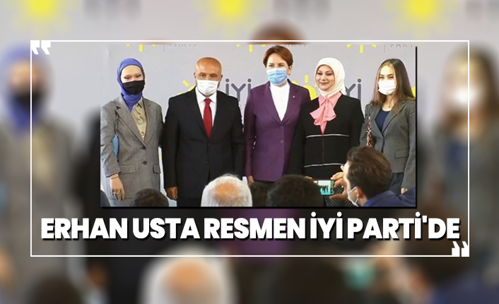 Erhan Usta resmen İYİ Parti'de