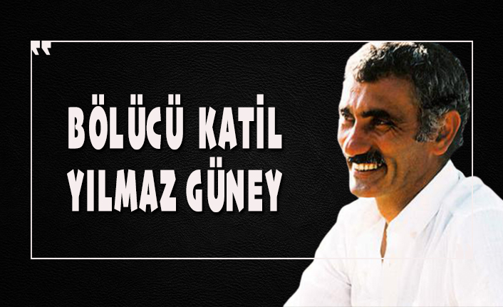 Bölücü katil Yılmaz Güney